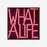 What a life