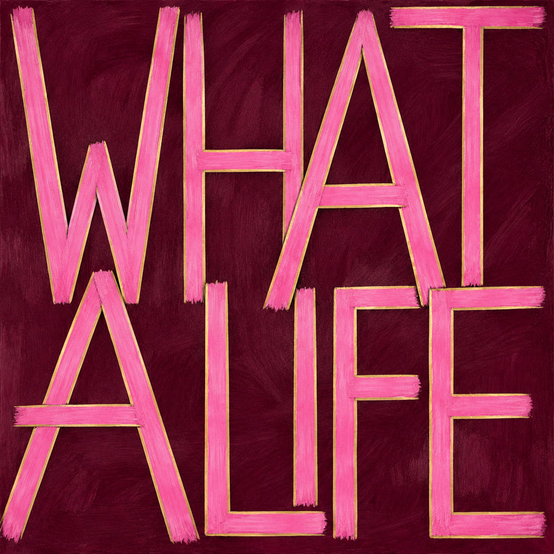 What a life