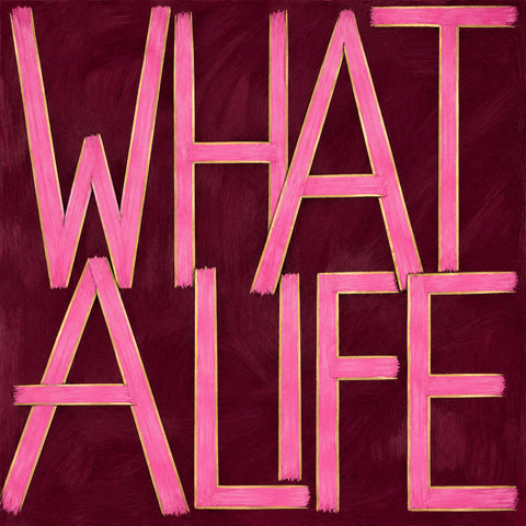 What a life